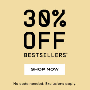 30% off Bestsellers. Shop now. No code needed. Exclusions Apply.